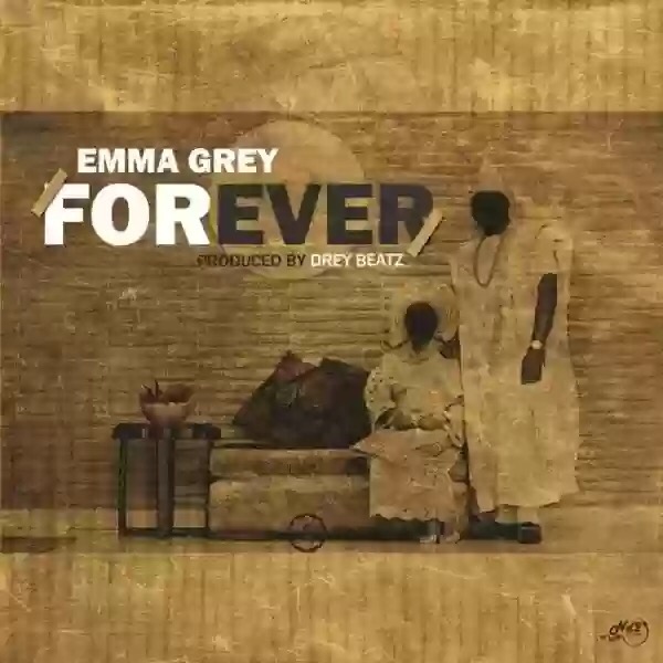 Download MP3: Emma Grey – Forever (Prod. Drey Beatz) Download MP3: Emma Grey – Forever (Prod. Drey Beatz)