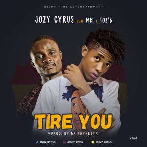 Jozycyrus Ft M.K & Toz`B - Tire You