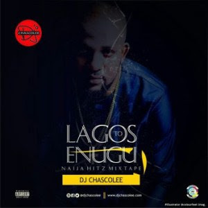 DJMix: Dj Chascolee – Lagos To Enugu Naija Hitz Mixtape