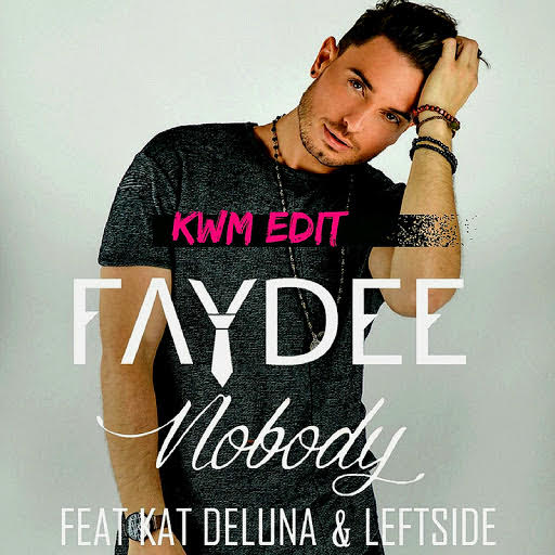 Faydee - Nobody ft. Kat Deluna x Leftside (KWM Edit)