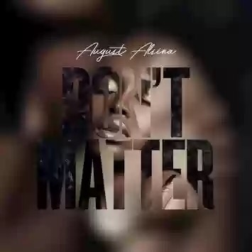 August Alsina - Don't Matter Download MP3: August Alsina - Don't Matter