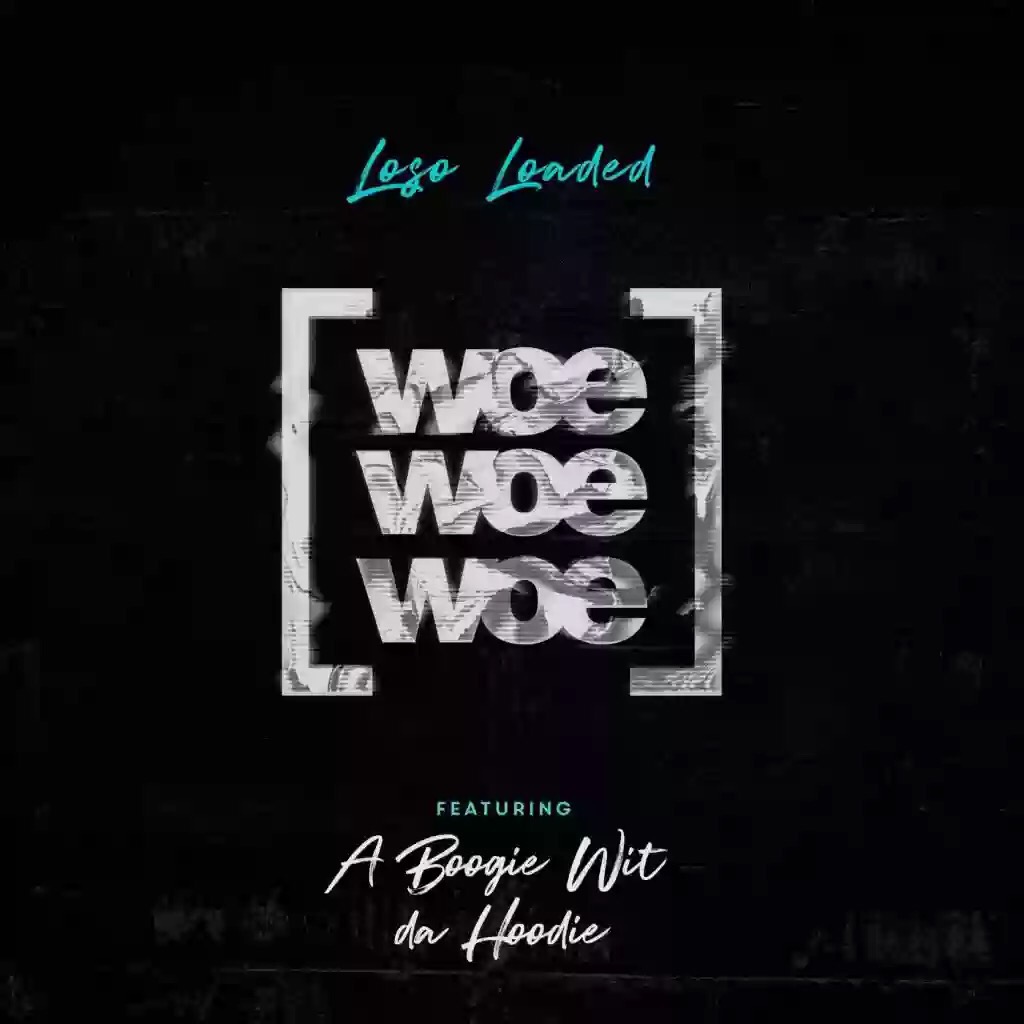 Download MP3; Loso Loaded – Woe Woe Woe Ft. A Boogie Wit Da Hoodie
