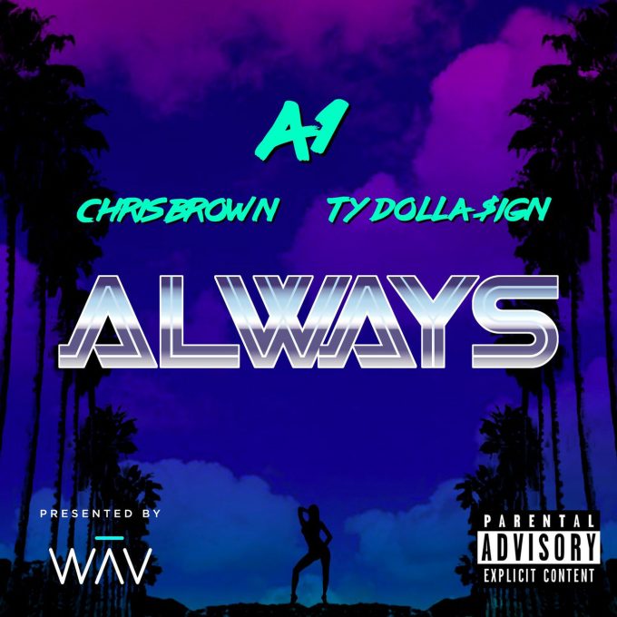 Download A1 – Always Ft Chris Brown & Ty Dolla Sign