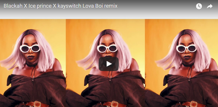 VIDEO: BLACKAH X ICE PRINCE X KAYSWITCH – LOVA BOI (REMIX)