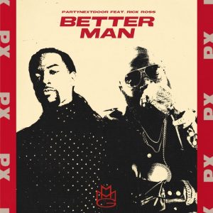 DownloadPARTYNEXTDOOR Ft Rick Ross – Better Man mp3