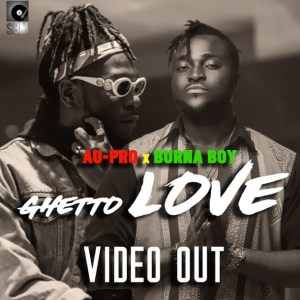 Au-Pro ft Burna Boy – Ghetto Love (VIDEO)