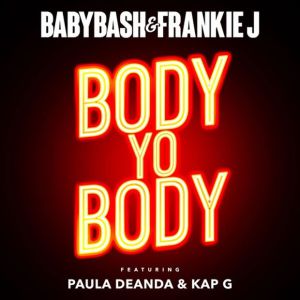 Baby Bash & Frankie J – Body Yo Body Ft. Paula Deanda & Kap G