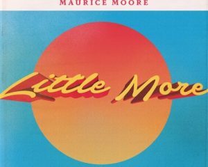 Maurice Moore – Little More