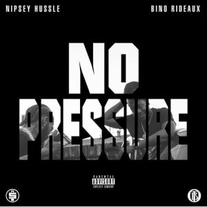 Download Nipsey Hussle – ‘No Pressure’ with Bino Rideaux (Mixtape)