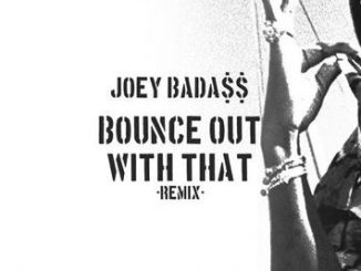 JOEY BADA$$ – BOUNCE OUT WITH THAT (REMIX)