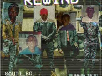 Sauti Sol ft. Khaligraph Jones - Rewind mp3 download