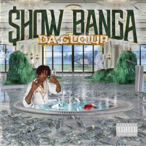 Show Banga – Da Glo Up album download