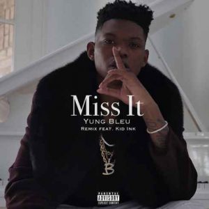 Yung Bleu – Miss It (feat. Kid Ink) Remix