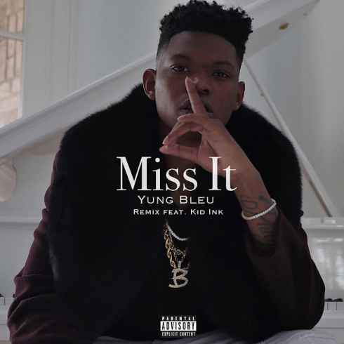 Yung Bleu – Miss It (feat. Kid Ink) Remix