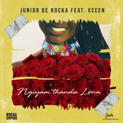 Junior De Rocka – Ngiyam’thanda Lona ft. XCeeN (Song)