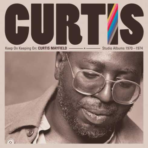 Curtis Mayfield – Keep On Keeping On: Curtis Mayfield Studio Albums 1970-1974