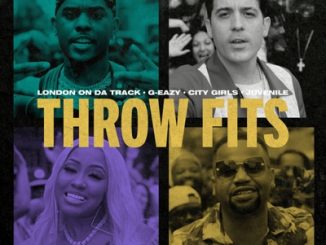 London On Da Track & G-Eazy – Throw Fits ft. City Girls & Juvenile