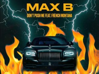 Max B - Don't Push Me Ft. French Montana