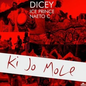 Dicey – Ki Jo Mole Ft. Ice Prince, Naeto C 