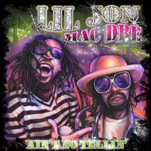 Lil Jon & Mac Dre - Ain't No Tellin'