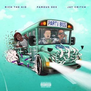 Rich The Kid - Party Bus Ft. Famous Dex & Jay Critch