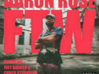 Aaron Rose – FTW ft. Joey Bada$$ & Chuck Strangers