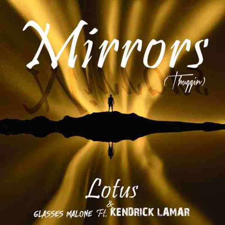 Lotus & Glasses Malone – Mirrors (Thuggin) ft. Kendrick Lamar