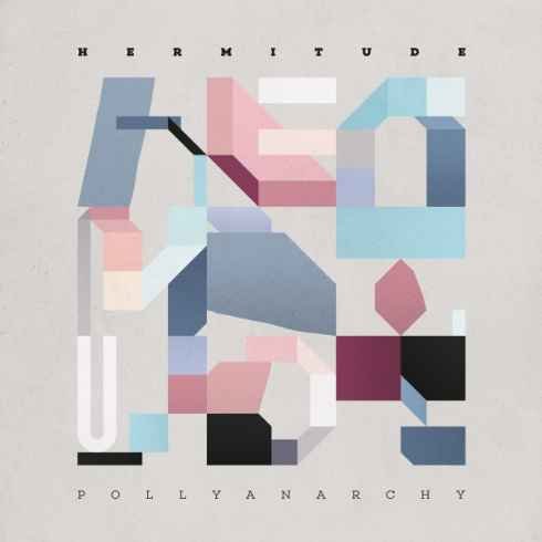 Hermitude – Pollyanarchy (album download)
