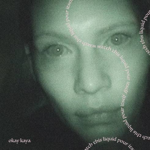 Okay Kaya – Watch This Liquid Pour Itself (Album Download)