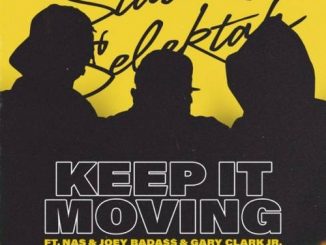 Statik Selektah – Keep It Moving ft. Nas, Joey Bada$$ & Gary Clark Jr. (download)