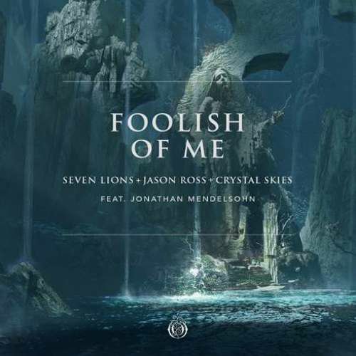 Seven Lions, Jason Ross & Crystal Skies – Foolish of Me ft. Jonathan Mendelsohn (download)