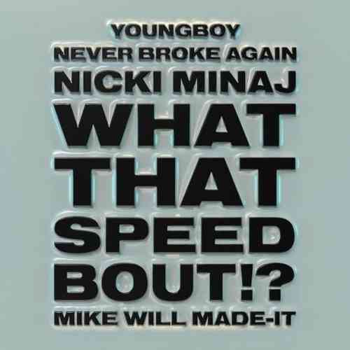Mike WiLL Made-It – What That Speed Bout! ft. Nicki Minaj & YoungBoy Never Broke Again (download)