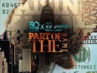 50 Cent – Part Of The Game ft. NLE Choppa & Rileyy Lanez (download)