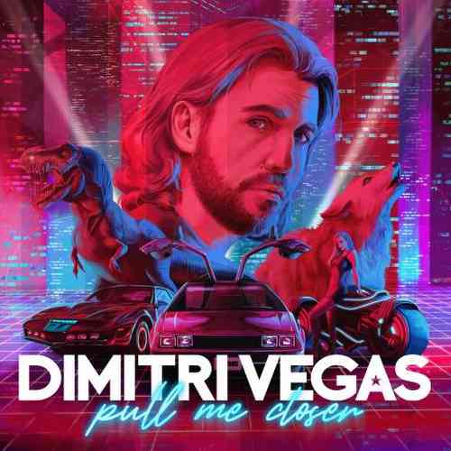 Dimitri Vegas – Pull Me Closer (download)