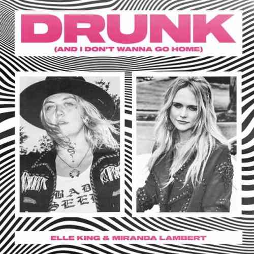 Elle King & Miranda Lambert – Drunk ,And I Don’t Wanna Go Home (download)