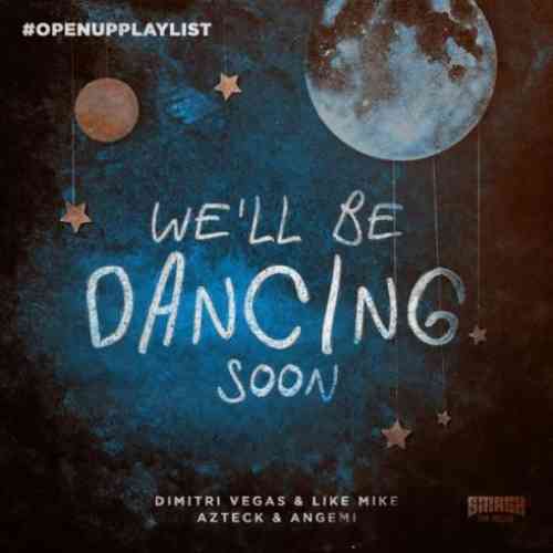 Dimitri Vegas & Like Mike, Azteck & Angemi – We’ll Be Dancing Soon (download)