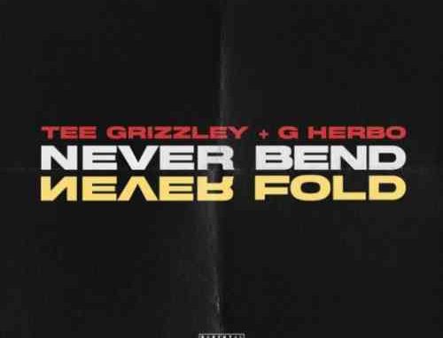 Tee Grizzley & G Herbo – Never Bend Never Fold (download)