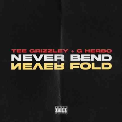 Tee Grizzley & G Herbo – Never Bend Never Fold (download)