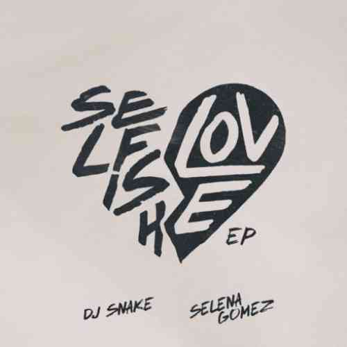 DJ Snake & Selena Gomez – Selfish Love 'EP' (download)