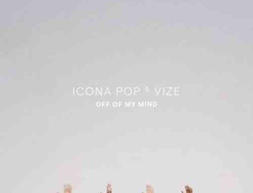 Icona Pop & VIZE – Off Of My Mind (download) Icona Pop & VIZE – Off Of My Mind (download)