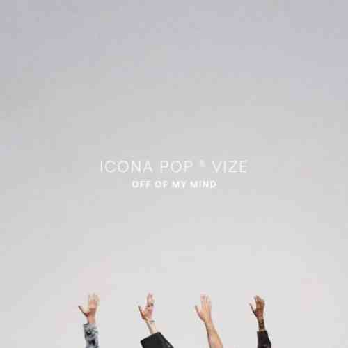 Icona Pop & VIZE – Off Of My Mind (download)