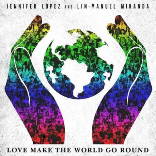Jennifer Lopez & Lin-Manuel Miranda – Love Make the World Go Round (download)
