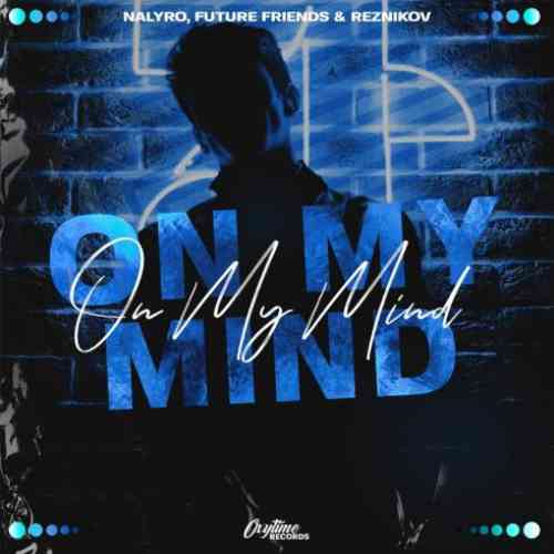 Nalyro x Future Friends & Reznikov – On My Mind (download)