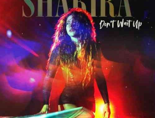 Shakira – Don’t Wait Up (download) Shakira – Don’t Wait Up (download)