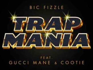 BiC Fizzle – TrapMania F. Gucci Mane & Cootie (download)