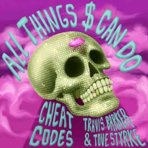 Cheat Codes, Travis Barker & Tove Styrke – All Things $ Can Do (download)