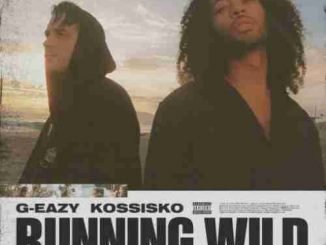 G-Eazy – Running Wild (Tumblr Girls 2) F. Kossisko (download)