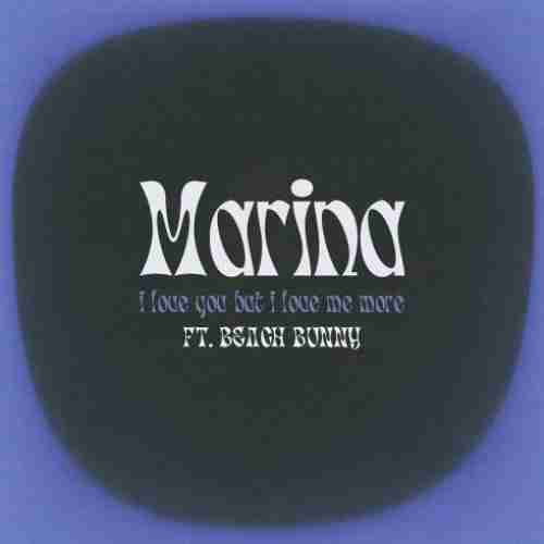 MARINA – I Love You But I Love Me More ft. Beach Bunny (download)
