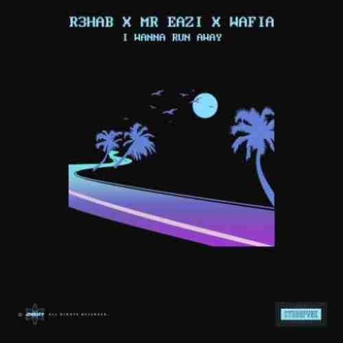 R3HAB, Mr Eazi & Wafia – I Wanna Run Away (download)
