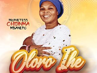 Prophetess Chidinma Mbanefo releases new song Oloro Ihe